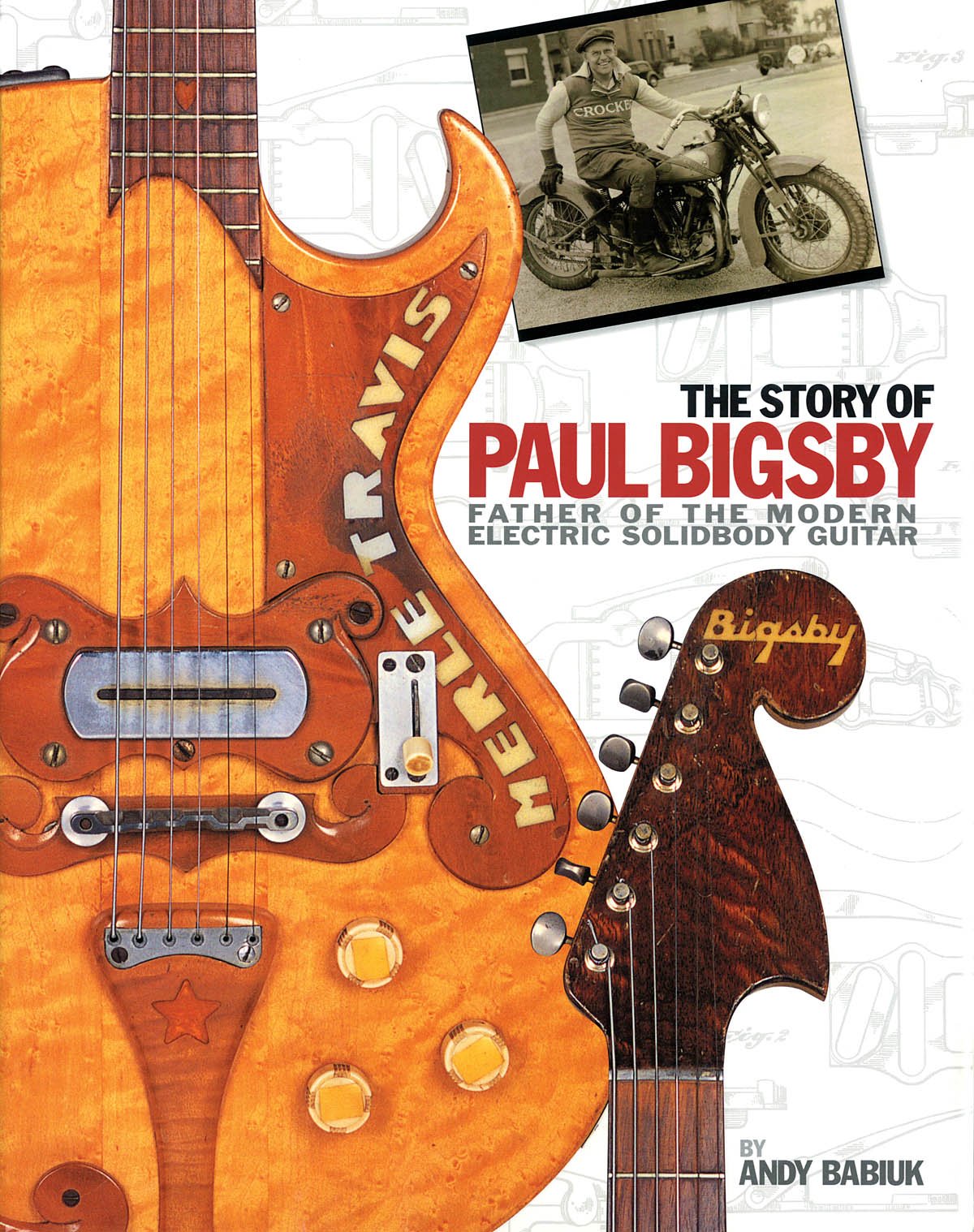 ギター THE STORY OF PAUL BIGSBY The Story of Paul Bigsby - Father of the Modern Electric Solidbody